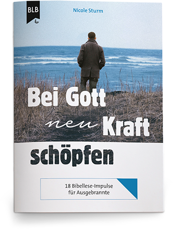 Bei Gott neu Kraft schöpfen Bei Gott neu Kraft schöpfen