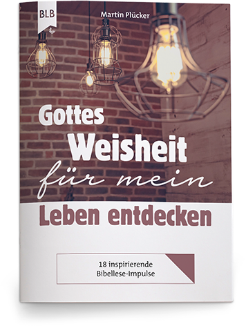 Gottes Weisheit für mein Leben entdecken Gottes Weisheit für mein Leben entdecken